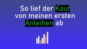 So lief der Kauf von meinen ersten Anleihen ab